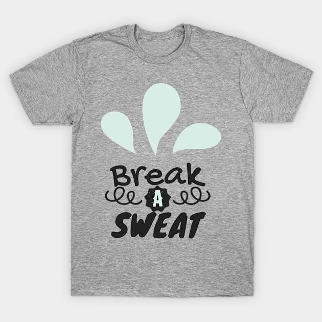 Break A Sweat T-Shirt by FolkBloke